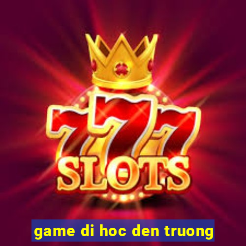 game di hoc den truong