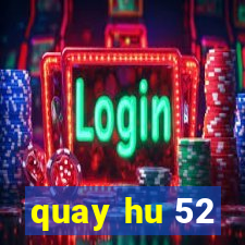 quay hu 52