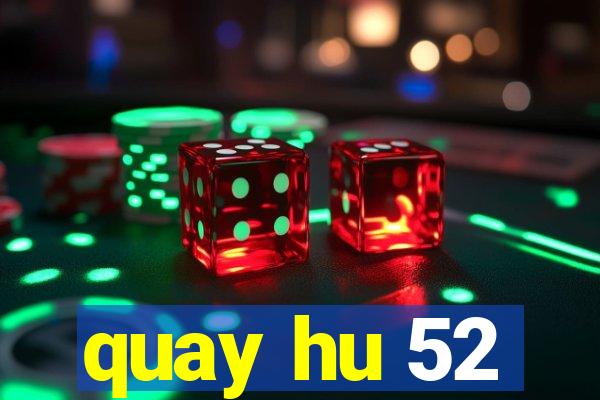 quay hu 52