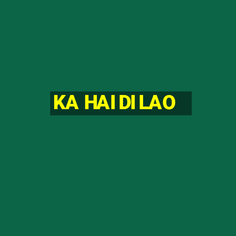 KA HAI DI LAO