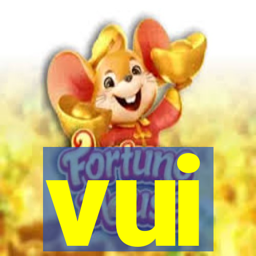 vui