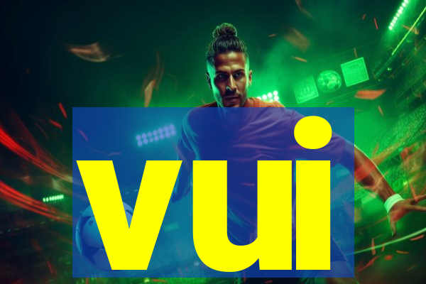 vui