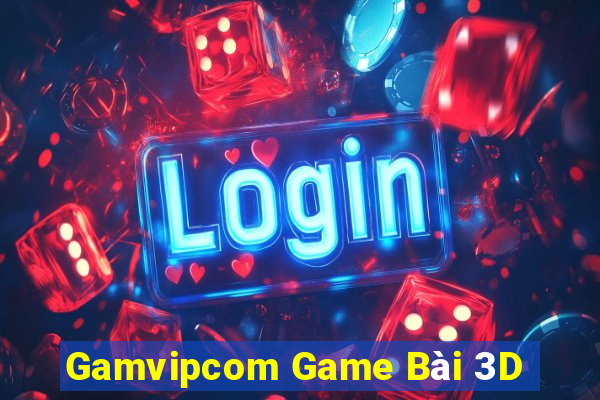 Gamvipcom Game Bài 3D