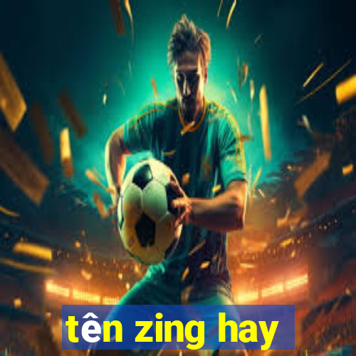 tên zing hay