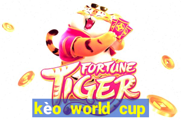 kèo world cup đêm nay