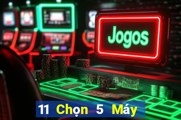 11 Chọn 5 Máy Chọn Số