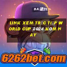 link xem trực tiếp world cup 2024 hôm nay