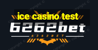 ice casino test