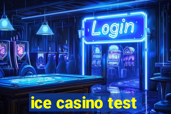 ice casino test