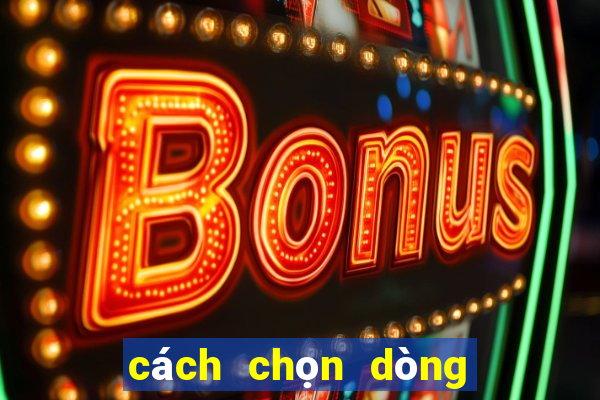 cách chọn dòng quay hũ gowin