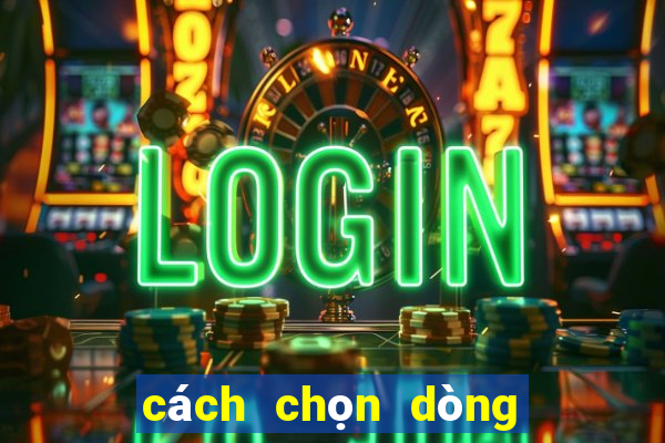 cách chọn dòng quay hũ gowin