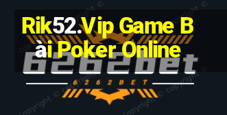 Rik52.Vip Game Bài Poker Online