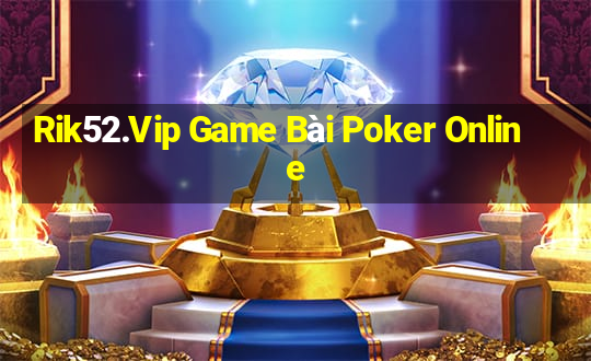 Rik52.Vip Game Bài Poker Online