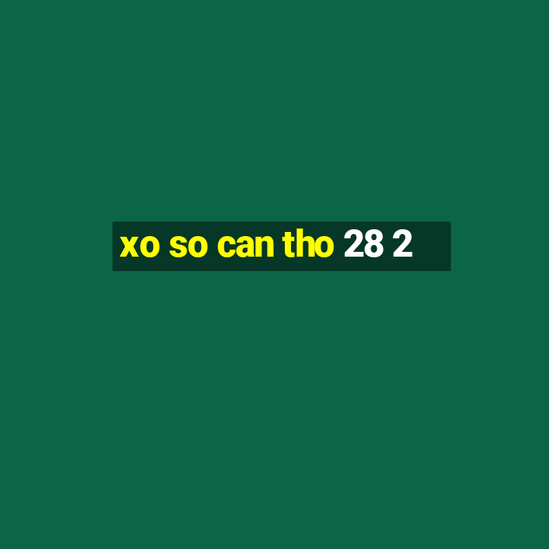 xo so can tho 28 2