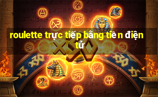 roulette trực tiếp bằng tiền điện tử