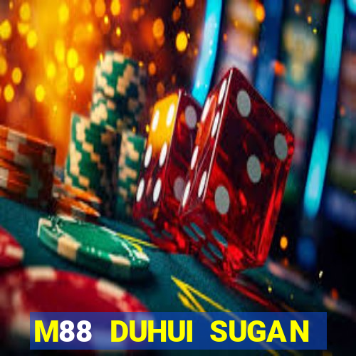 M88 DUHUI SUGAN ĐĂNG NHẬP KHẨU