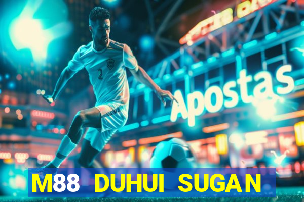 M88 DUHUI SUGAN ĐĂNG NHẬP KHẨU