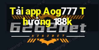 Tải app Aog777 Thưởng 188k