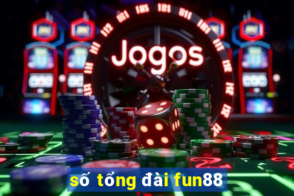 số tổng đài fun88