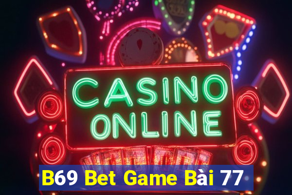 B69 Bet Game Bài 77