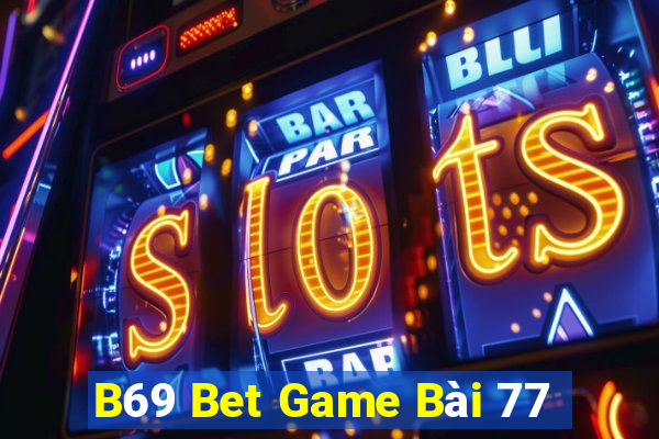 B69 Bet Game Bài 77