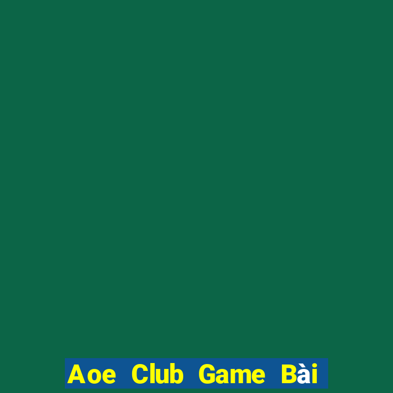 Aoe Club Game Bài Phái Mạnh