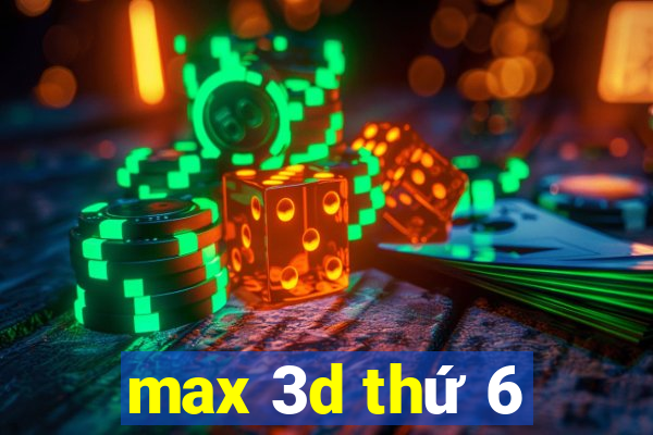 max 3d thứ 6