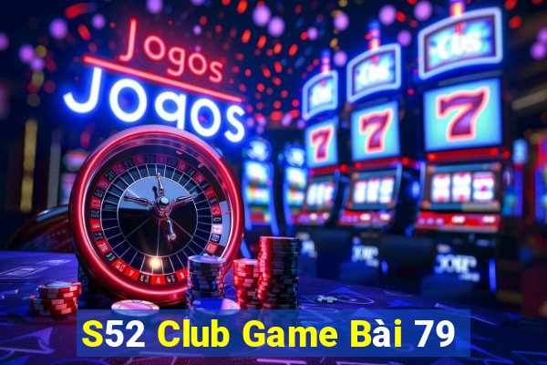 S52 Club Game Bài 79