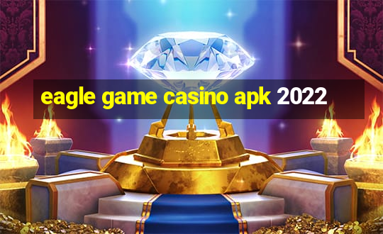 eagle game casino apk 2022