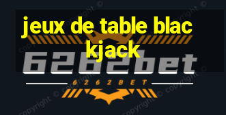 jeux de table blackjack