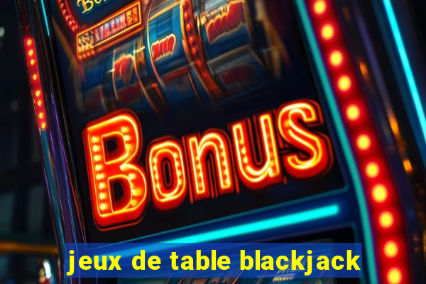 jeux de table blackjack