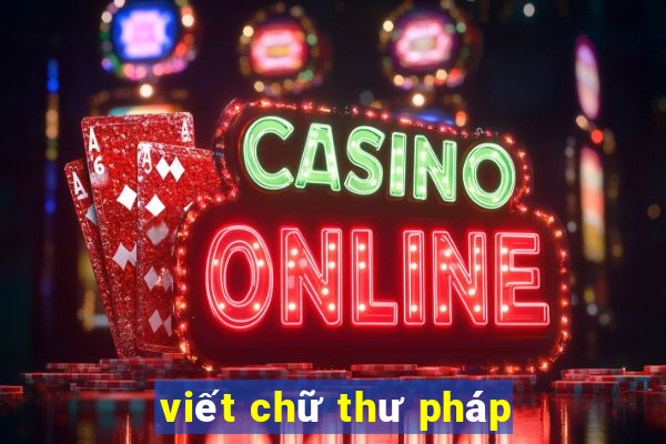 viết chữ thư pháp