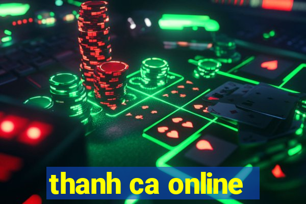 thanh ca online