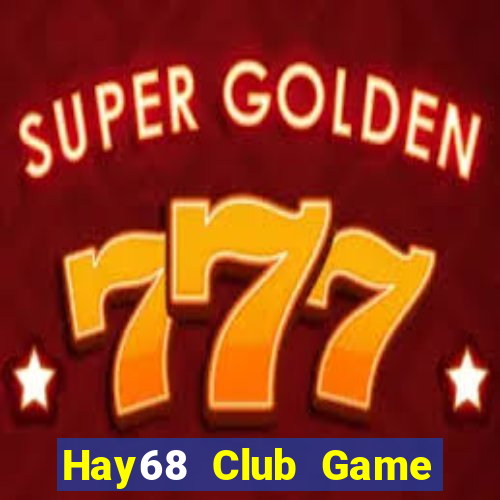 Hay68 Club Game Bài 2021