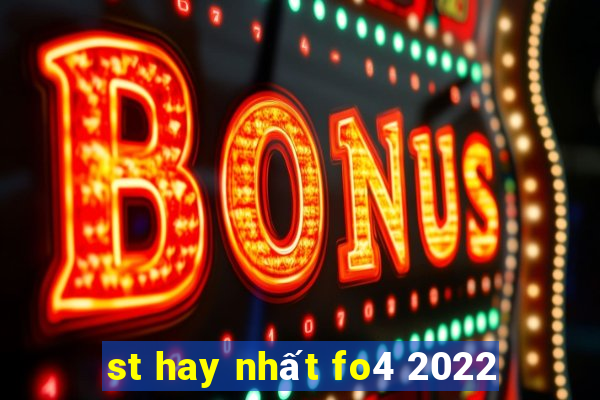 st hay nhất fo4 2022