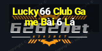 Lucky66 Club Game Bài 6 Lá