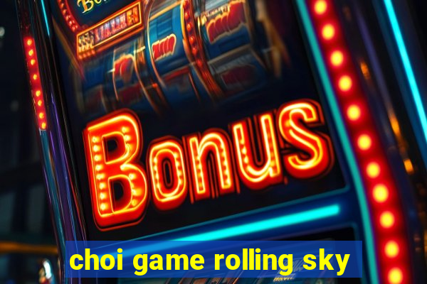 choi game rolling sky