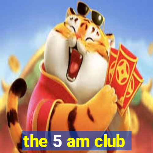 the 5 am club