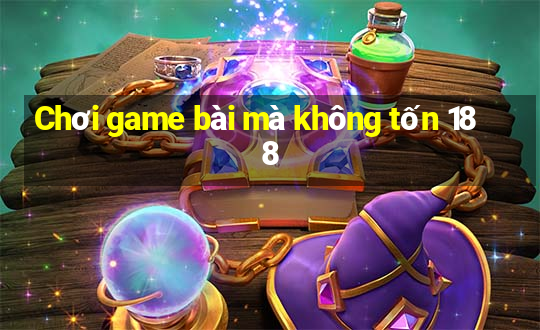 Chơi game bài mà không tốn 188