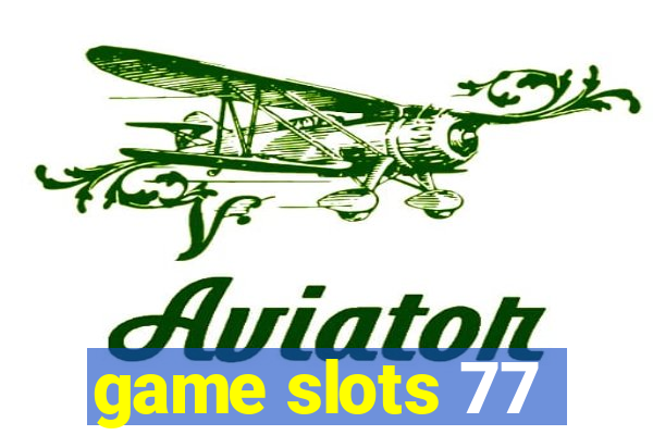 game slots 77