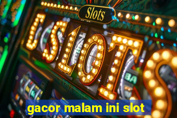 gacor malam ini slot