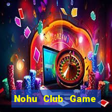 Nohu Club Game Bài Nạp Sms