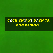 cách chơi xì dách trong casino