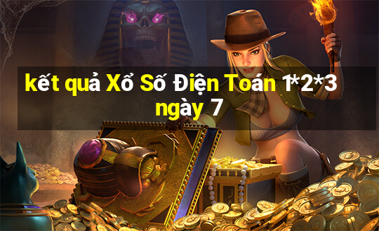 kết quả Xổ Số Điện Toán 1*2*3 ngày 7