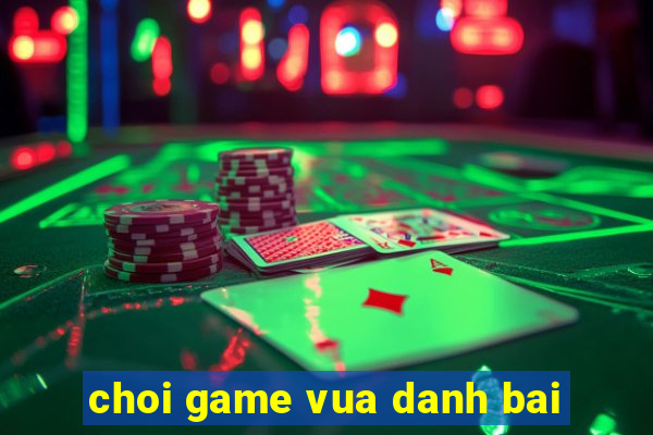 choi game vua danh bai