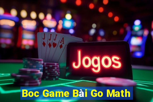 Boc Game Bài Go Math