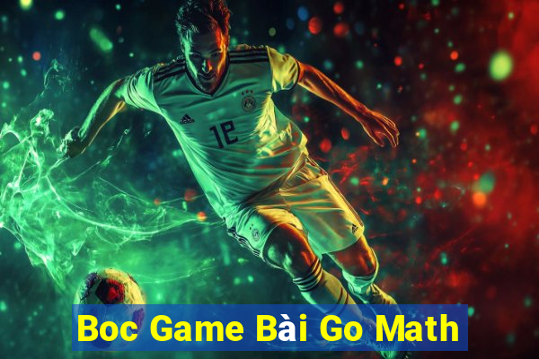 Boc Game Bài Go Math