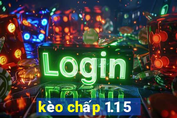 kèo chấp 1.1 5