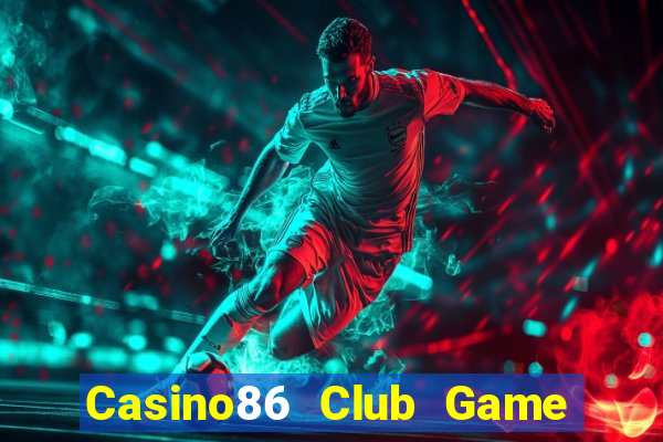 Casino86 Club Game Bài 1 Đổi 1