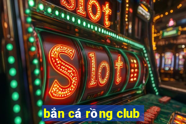 bắn cá rồng club